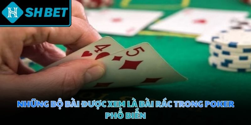Bài rác trong Poker không mang lại bất cứ cơ hội chiến thắng nào