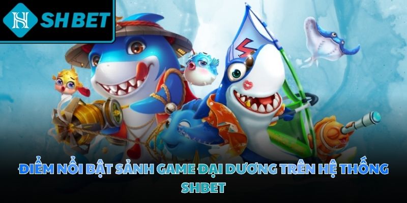 Thế giới đại dương bao la mở ra không gian săn thưởng vô cùng kịch tính