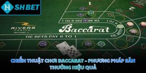 Chiến thuật chơi Baccarat - Phương pháp săn thưởng hiệu quả