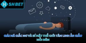 Giải mã giấc mơ và bí mật thế giới tâm linh ẩn giấu mỗi đêm