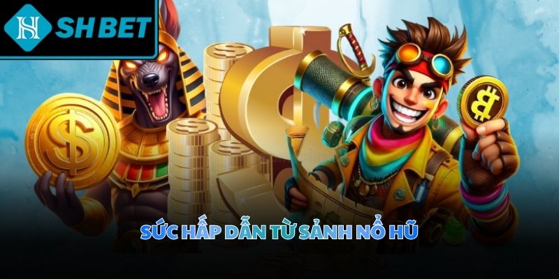 Hệ thống quay hũ đổi thưởng mang lại những giây phút giải trí tuyệt vời nhất