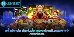 Nổ hũ thần tài và cẩm nang săn hũ jackpot từ chuyên gia
