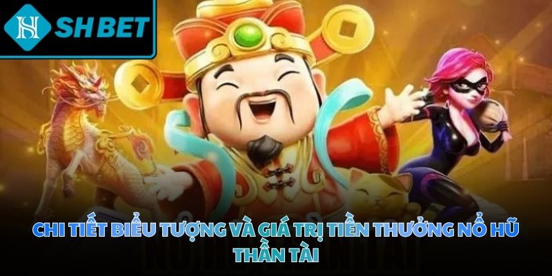 Biểu tượng nổ hũ thần tài có giá trị khác nhau tùy thuộc vào số lượng xuất hiện