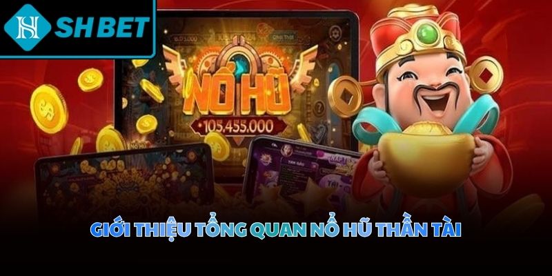 Nổ hũ thần tài mang lại trải nghiệm giải trí đỉnh cao cùng cơ hội đổi đời