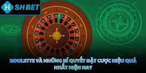 Roulette và những bí quyết đặt cược hiệu quả nhất hiện nay
