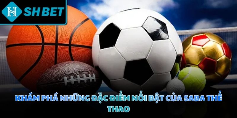 Nền tảng công nghệ thông minh giúp tối ưu hóa trải nghiệm Saba thể thao